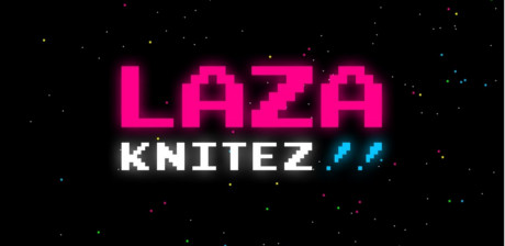 [ LAZA KNITEZ!! ]