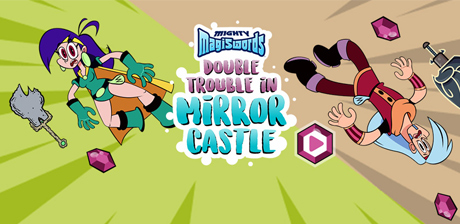 [ Mighty Magiswords: Double Trouble in Mirror Castle ]